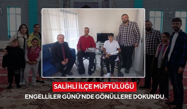 Salihli Müftülüğünden 3 Aralık Engelliler Günü’nde anlamlı ziyaretler