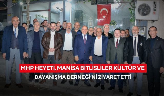 MHP heyeti, Manisa Bitlisliler Kültür ve Dayanışma Derneği’ni ziyaret etti