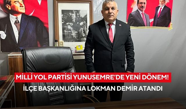 Milli Yol Partisi Yunusemre’de yeni dönem! İlçe Başkanlığına Lokman Demir atandı