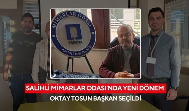 Salihli Mimarlar Odası’nda yeni dönem: Oktay Tosun başkan seçildi