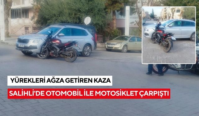 Salihli'de otomobil ile motosiklet çarpıştı: Yürekleri ağza getiren kaza