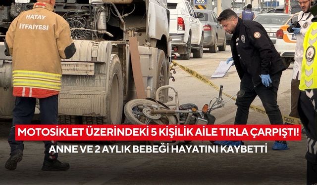 Motosiklet üzerindeki 5 kişilik aile tırla çarpıştı! Anne ve 2 aylık bebeği hayatını kaybetti