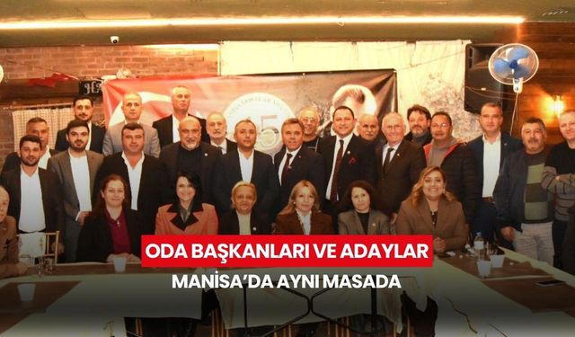 Oda başkanları ve adaylar Manisa’da aynı masada