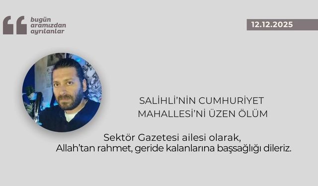 Salihli’nin Cumhuriyet Mahallesi’ni üzen ölüm