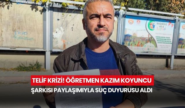 Telif krizi! Öğretmen Kazım Koyuncu şarkısı paylaşımıyla suç duyurusu aldı