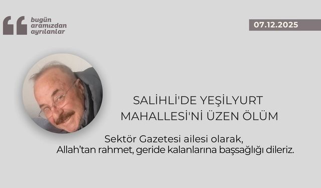 Salihli'de Yeşilyurt Mahallesi'ni üzen ölüm