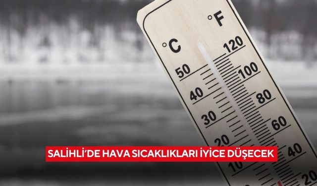 Salihli’de hava sıcaklıkları iyice düşecek