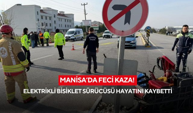 Manisa'da feci kaza! Elektrikli bisiklet sürücüsü hayatını kaybetti