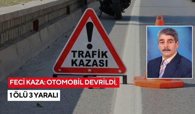 Feci Kaza: Otomobil devrildi, 1 ölü 3 yaralı