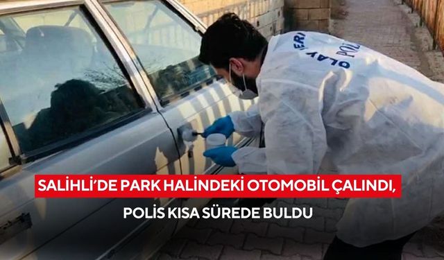 Salihli’de park halindeki otomobil çalındı, polis kısa sürede buldu