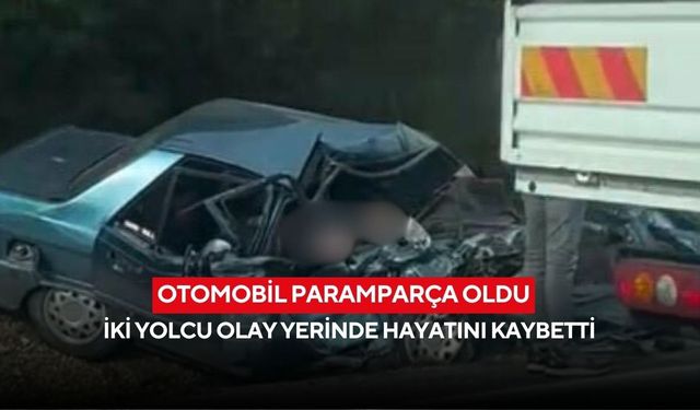 Otomobil paramparça oldu: İki yolcu olay yerinde hayatını kaybetti