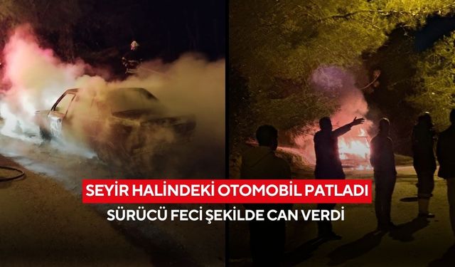 Patlayan otomobil alev topuna döndü: Sürücü hayatını kaybetti
