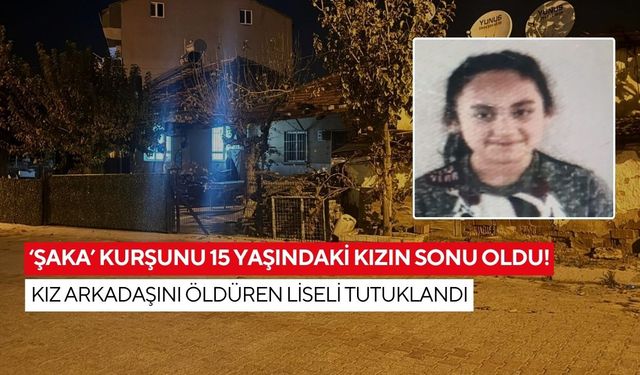 ‘Şaka’ kurşunu 15 yaşındaki kızın sonu oldu! Kız arkadaşını öldüren liseli tutuklandı