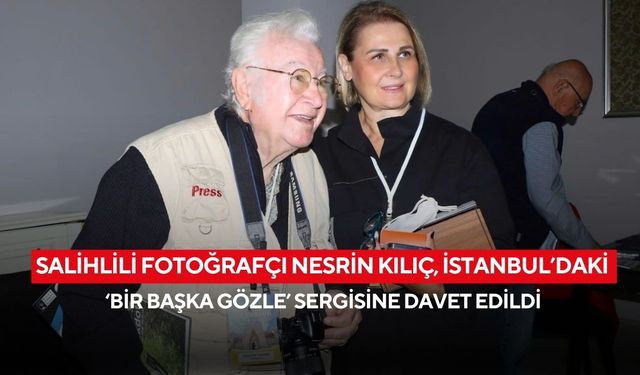 Salihlili fotoğrafçı Nesrin Kılıç, İstanbul’daki ‘Bir Başka Gözle’ sergisine davet edildi