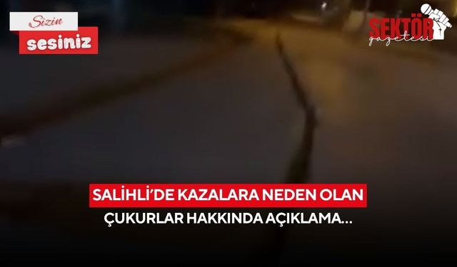 Salihli’de kazalara neden olan çukurlar hakkında açıklama…