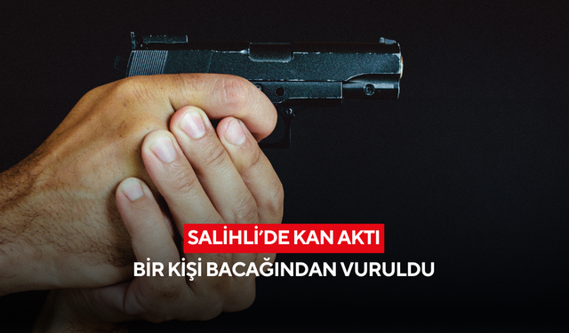 Salihli'de silahlı yaralama: 1 kişi hastaneye kaldırıldı