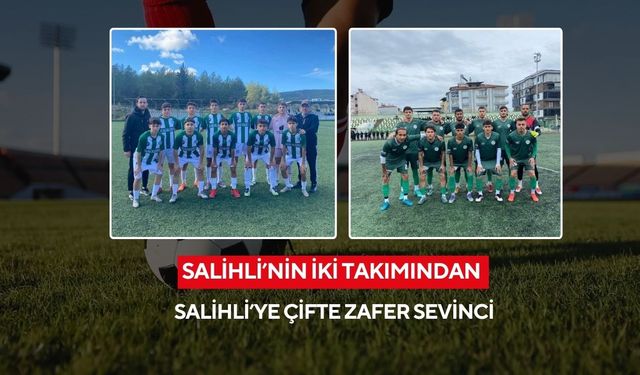 Salihli’nin iki takımından Salihli’ye çifte zafer sevinci
