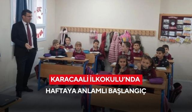 Karacaali İlkokulu’nda haftaya anlamlı başlangıç