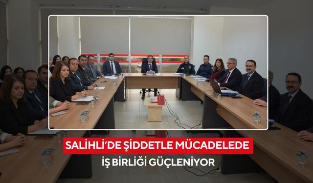 Salihli’de kadına şiddet ve çocuk koruma için kritik toplantı: Yeni adımlar belirlendi