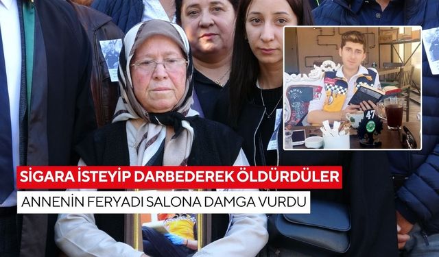 Sigara isteyip darbederek öldürdüler: Annenin feryadı salona damga vurdu