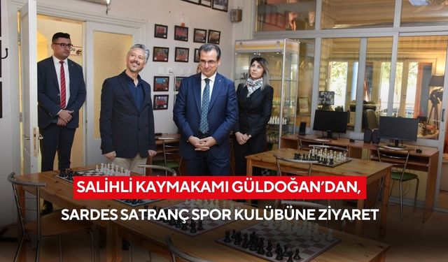 Salihli Kaymakamı Güldoğan’dan, Sardes Satranç Spor Kulübüne ziyaret