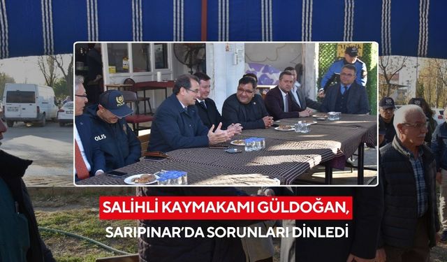 Salihli Kaymakamı Güldoğan, Sarıpınar’da sorunları dinledi