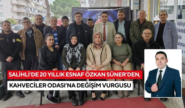 Salihli Kahveciler Odası başkan adayı Özkan Süner: Artık değişimin tam zamanı