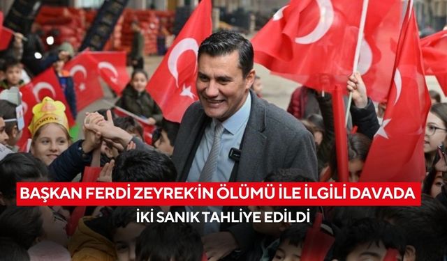 Başkan Ferdi Zeyrek’in ölümü ile ilgili davada iki sanık tahliye edildi