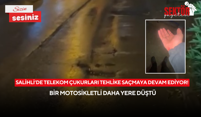 Salihli’de Telekom çukurları tehlike saçmaya devam ediyor! Bir motosikletli daha yere düştü