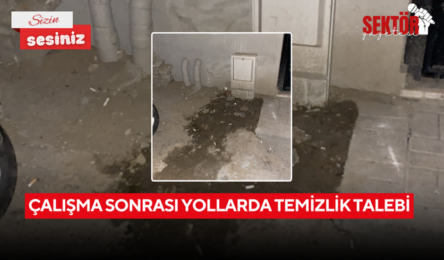 Çalışma sonrası yollarda temizlik talebi