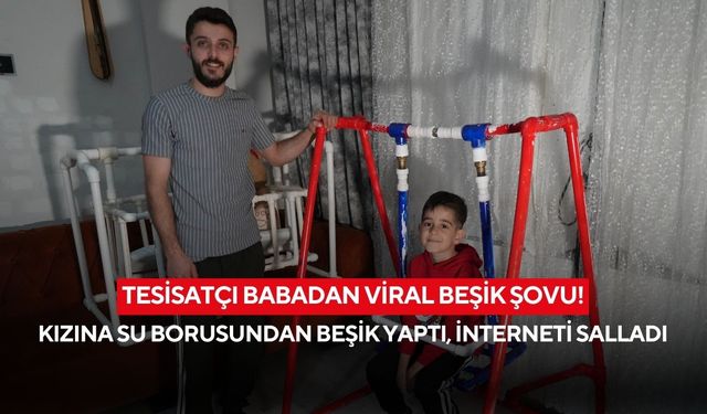 Tesisatçı babadan viral beşik şovu! Kızına su borusundan beşik yaptı, interneti salladı