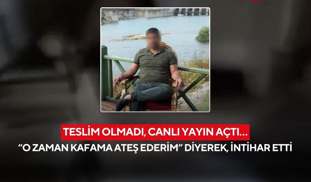 Teslim olmadı, canlı yayın açtı… “O zaman kafama ateş ederim” diyerek, intihar etti