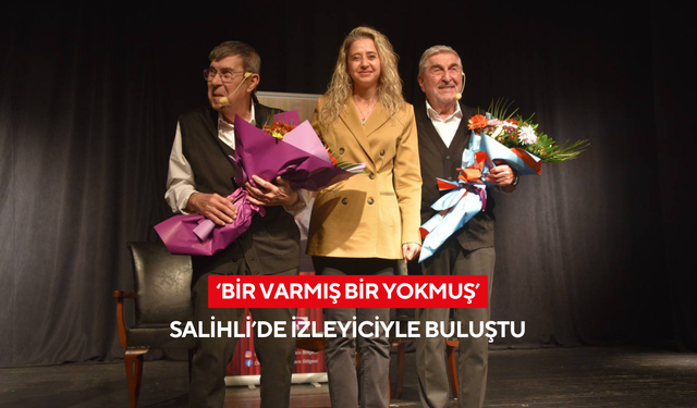 ‘Bir Varmış Bir Yokmuş’ Salihli’de izleyiciyle buluştu