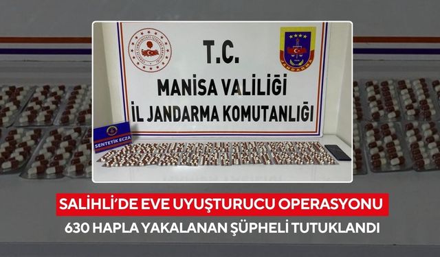 Salihli’de eve uyuşturucu operasyonu: 630 hapla yakalanan şüpheli tutuklandı