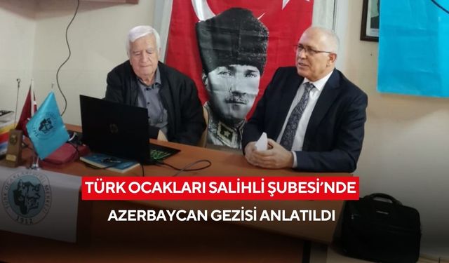Türk Ocakları Salihli Şubesi’nde Azerbaycan gezisi anlatıldı