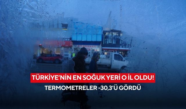 Türkiye’nin en soğuk yeri o il oldu! Termometreler -30,3’ü gördü