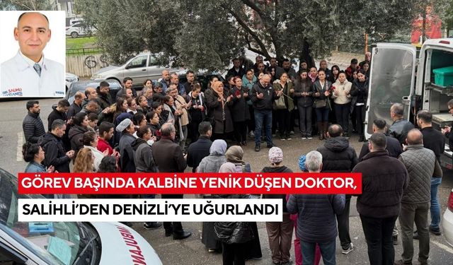 Görev başında kalbine yenik düşen doktor, Salihli’den Denizli’ye uğurlandı