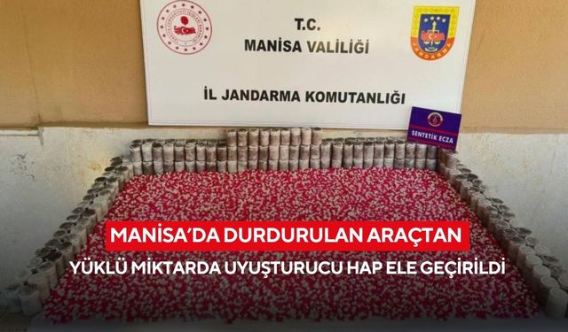 Manisa’da durdurulan araçtan yüklü miktarda uyuşturucu hap ele geçirildi