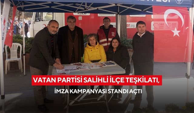 Vatan Partisi Salihli ilçe teşkilatı, imza kampanyası standı açtı