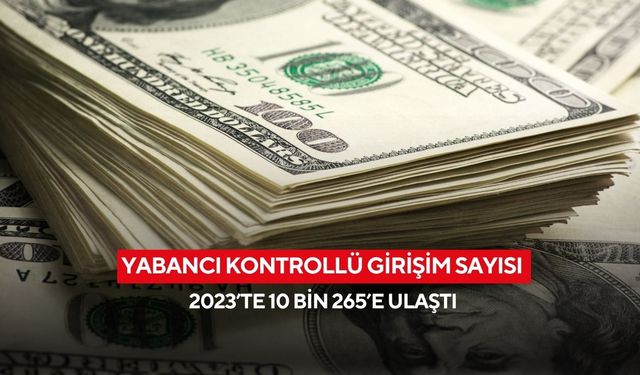Yabancı kontrollü girişim sayısı hızla artıyor