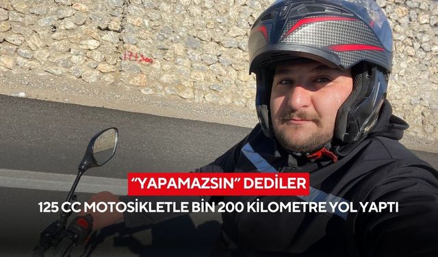“Yapamazsın” dediler, 125 cc motosikletle bin 200 kilometre yol yaptı
