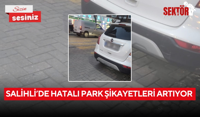 Salihli’de hatalı park şikayetleri artıyor