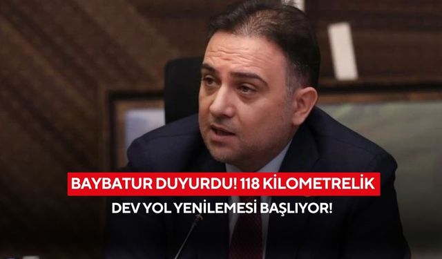 Baybatur duyurdu! 118 kilometrelik dev yol yenilemesi başlıyor!