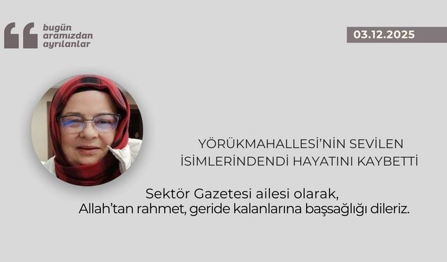Yörük Mahallesi’nin sevilen isimlerindendi hayatını kaybetti