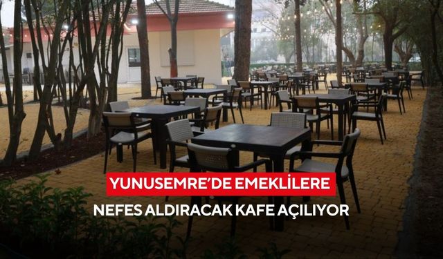 Yunusemre’de emeklilere nefes aldıracak kafe açılıyor