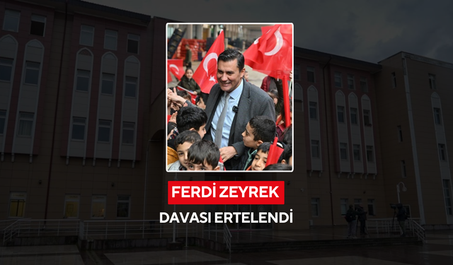 Ferdi Zeyrek davası ertelendi