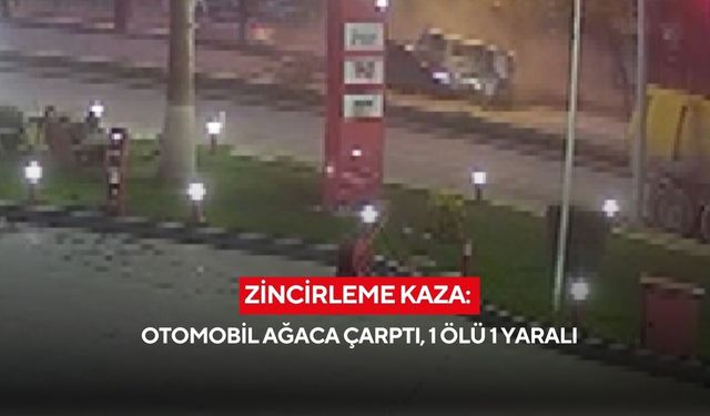 Zincirleme kaza: Otomobil ağaca çarptı, 1 ölü 1 yaralı