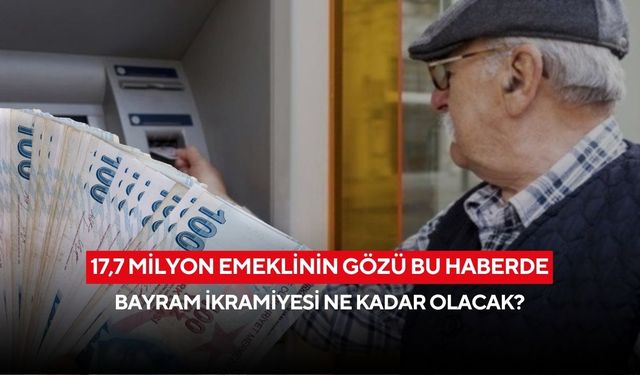 17,7 milyon emeklinin gözü bu haberde: Bayram ikramiyesi ne kadar olacak?