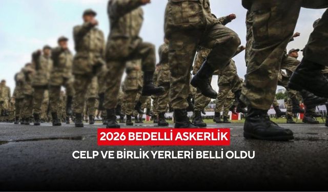 2026 bedelli askerlik celp ve birlik yerleri belli oldu