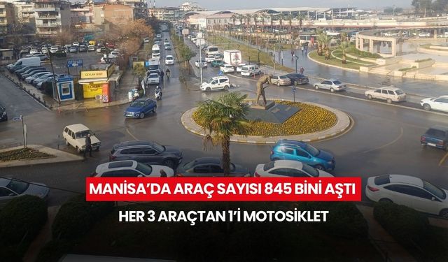 Manisa’da araç sayısı 845 bini aştı: Her 3 araçtan 1’i motosiklet